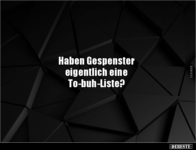 Haben Gespenster 
eigentlich eine 
To-buh-Liste?