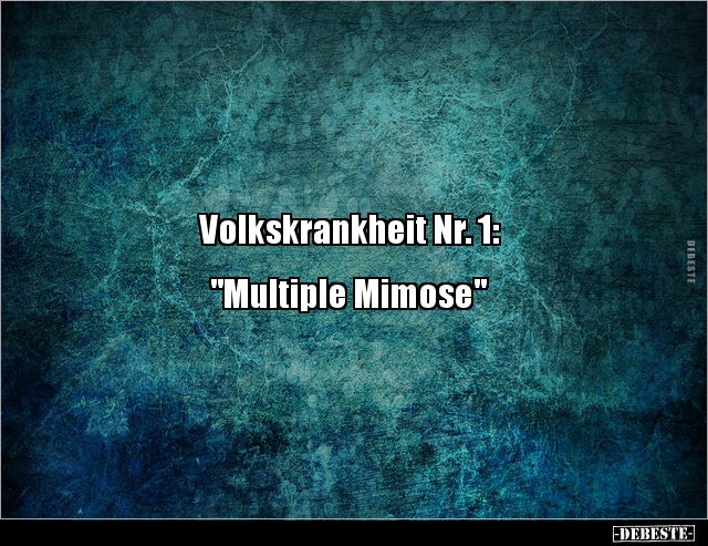 Volkskrankheit Nr. 1:  "Multiple Mimose". - Lustige Bilder | DEBESTE.de