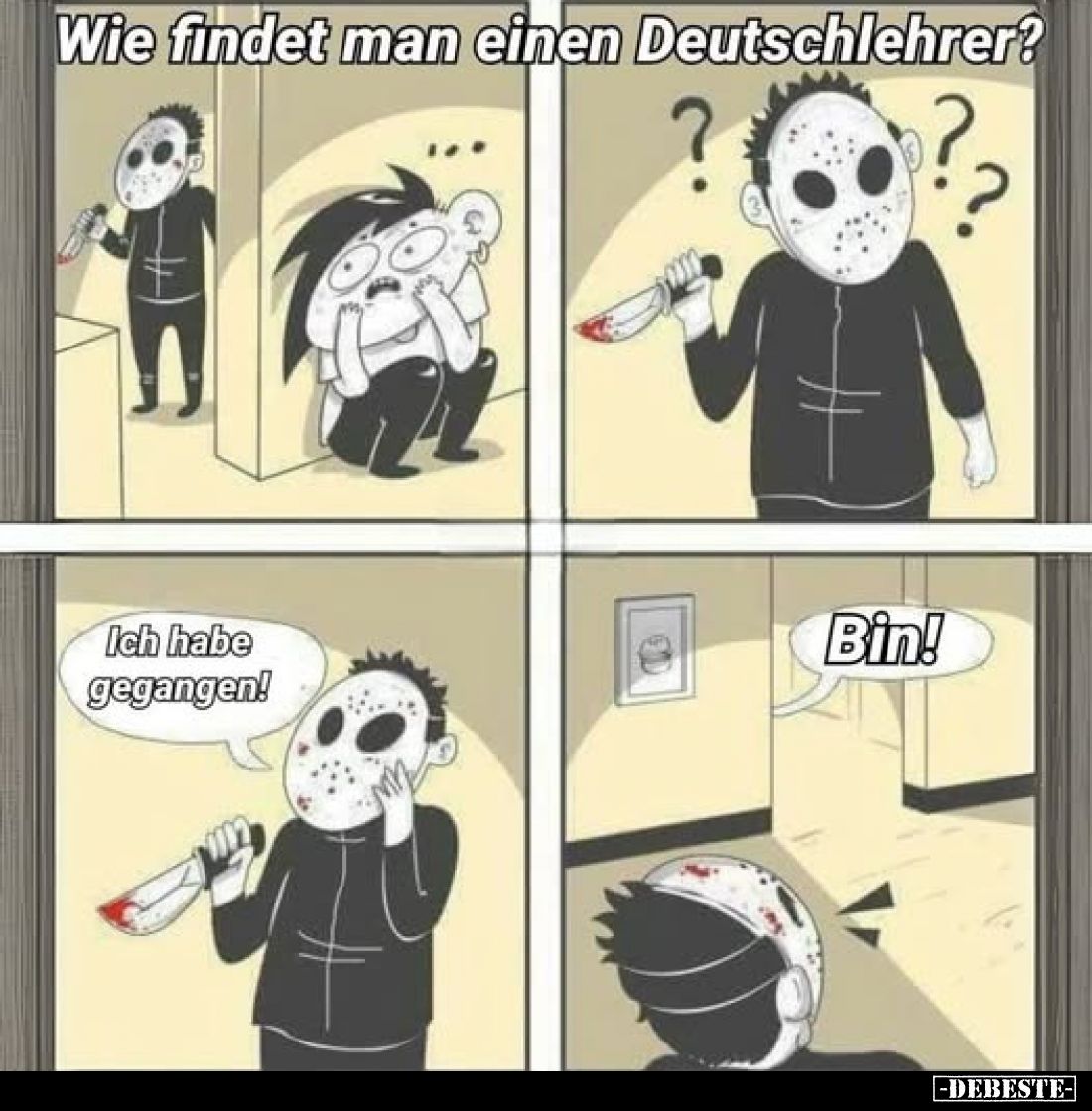 Wie findet man einen Deutschlehrer?
-
Ich habe gegangen! -
Bin.