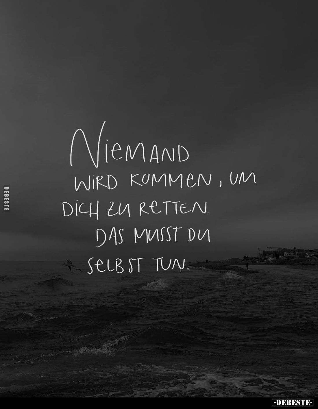 Niemand wird kommen, um dich zu retten. Das musst du selbst tun.