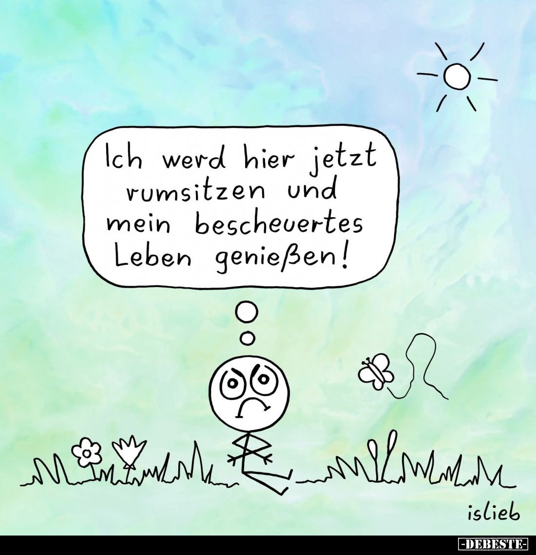 Ich werd hier jetzt rumsitzen und mein bescheuertes Leben genießen!