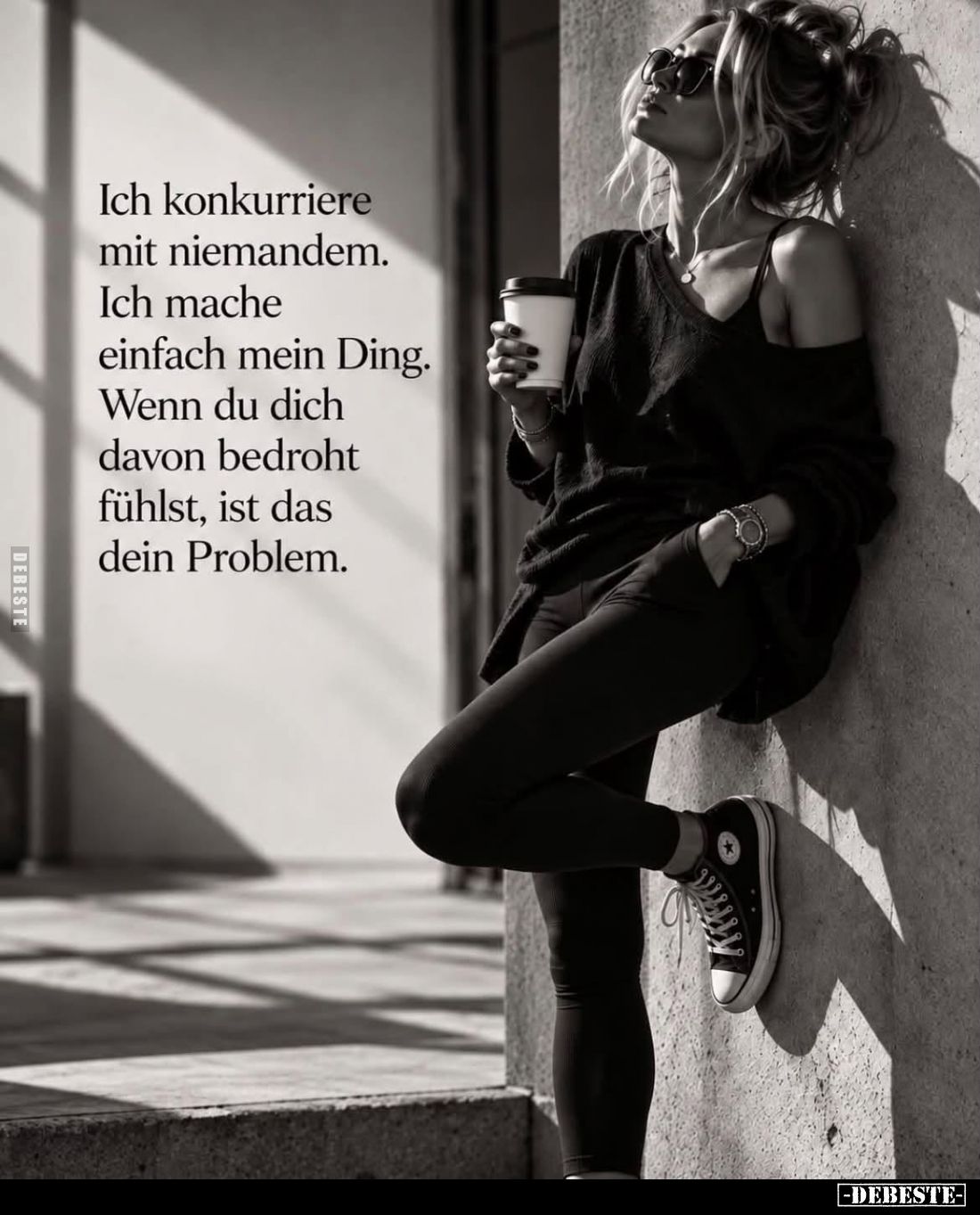 Ich konkurriere mit niemandem.
Ich mache einfach mein Ding.
Wenn du dich davon bedroht fühlst, ist das dein Problem.