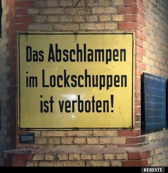 Das Abschlampen im Lockschuppen ist verboten!.. - Lustige Bilder | DEBESTE.de