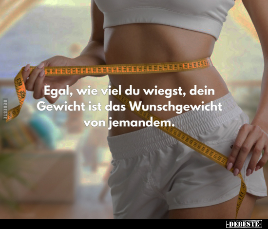 Egal, wie viel du wiegst.. - Lustige Bilder | DEBESTE.de