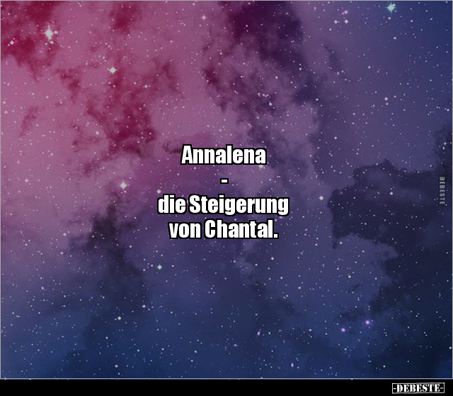 Annalena - die Steigerung von Chantal... - Lustige Bilder | DEBESTE.de