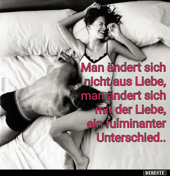 Man ändert sich nicht aus Liebe, man ändert sich mit der.. - Lustige Bilder | DEBESTE.de