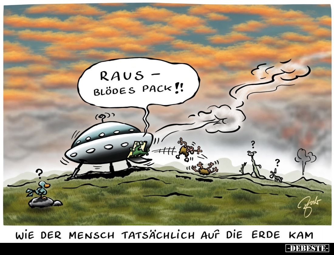 Raus – blödes Pack!!
Wie der Mensch tatsächlich auf die Erde kam