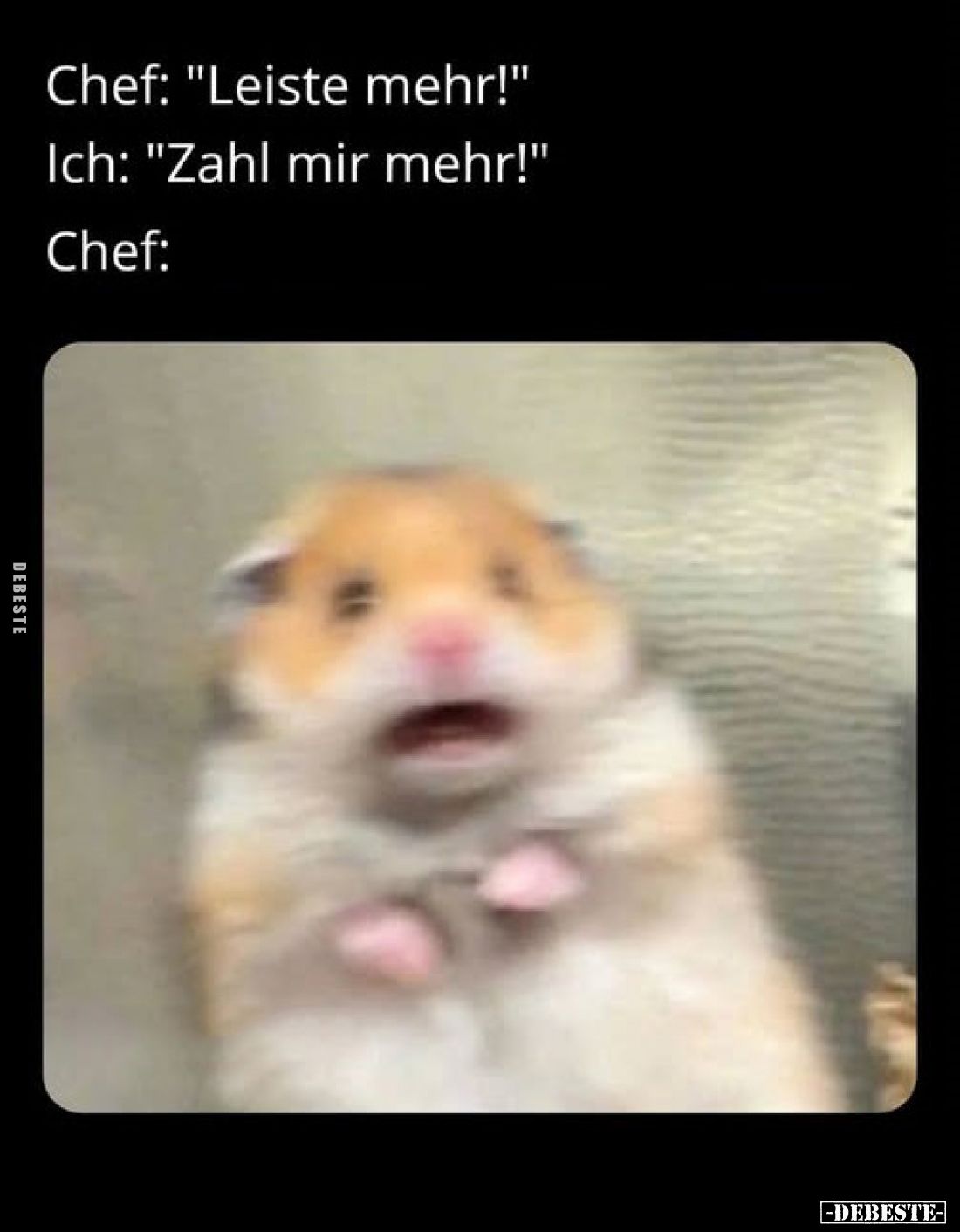 Chef: "Leiste mehr!" -
Ich: "Zahl mir mehr!"