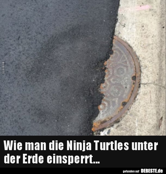 Wie man die Ninja Turtles unter der Erde einsperrt... - Lustige Bilder | DEBESTE.de