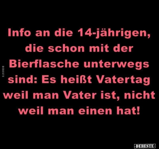 Info an die 14-jährigen, die schon mit der Bierflasche.. - Lustige Bilder | DEBESTE.de