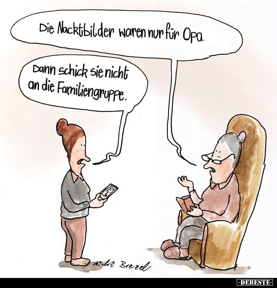 Die Nacktbilder waren nur für Opa.
Dann schick sie nicht an die Familiengruppe.