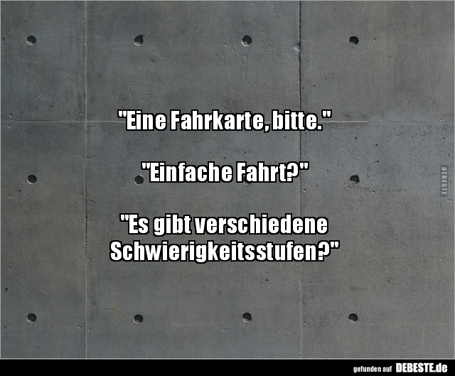 "Eine Fahrkarte, bitte." "Einfache Fahrt?".. - Lustige Bilder | DEBESTE.de