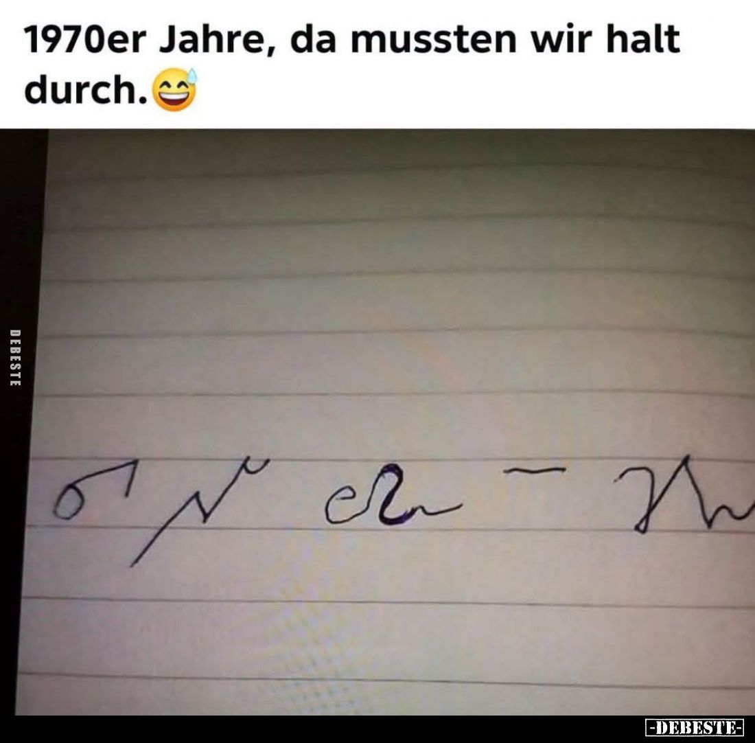1970er Jahre, da mussten wir halt durch.