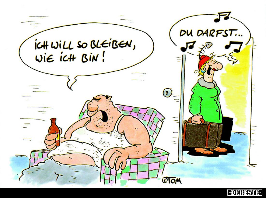 Ich will so bleiben, wie ich bin! -
Du darfst...