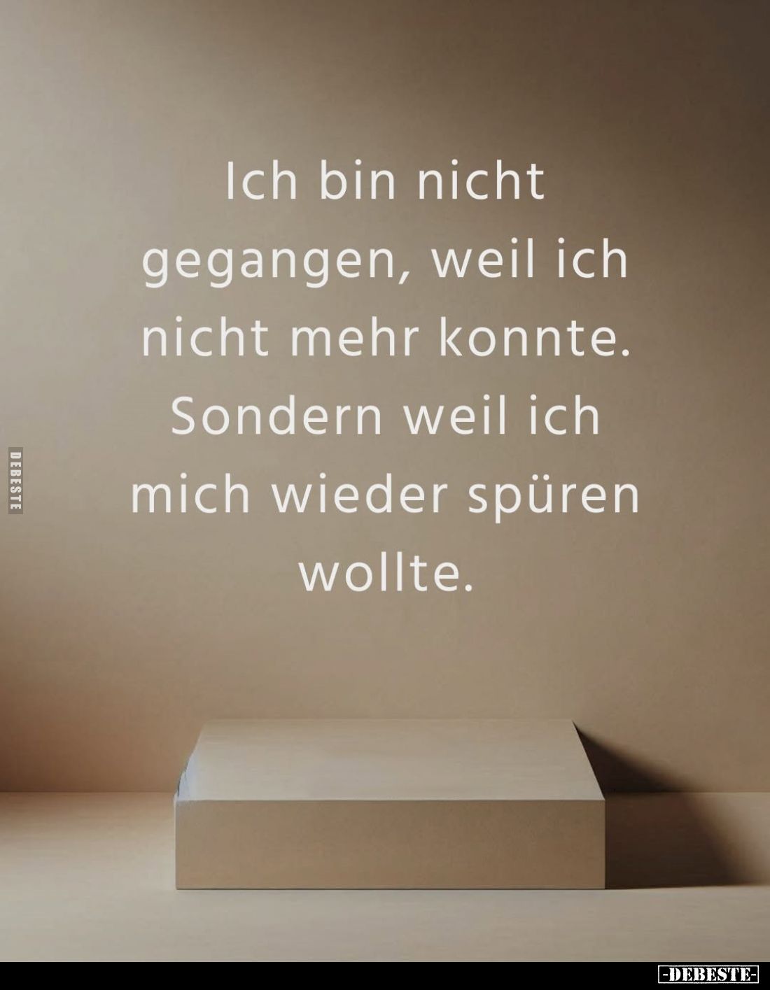 Ich bin nicht gegangen, weil ich nicht mehr konnte. Sondern weil ich mich wieder spüren wollte.