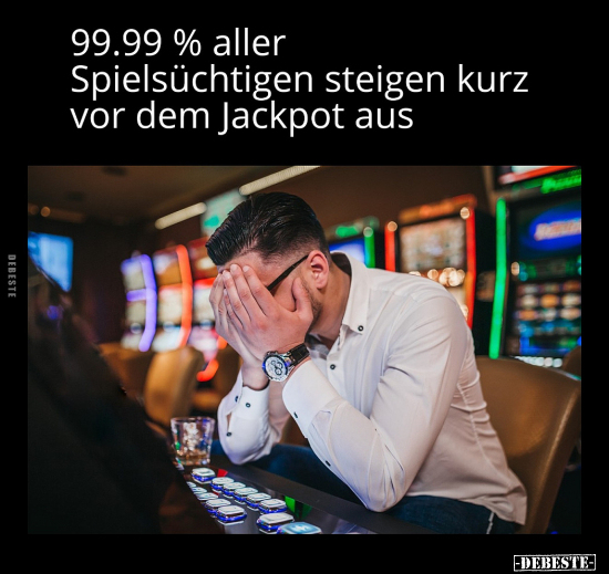 99.99% aller Spielsüchtigen steigen kurz.. - Lustige Bilder | DEBESTE.de