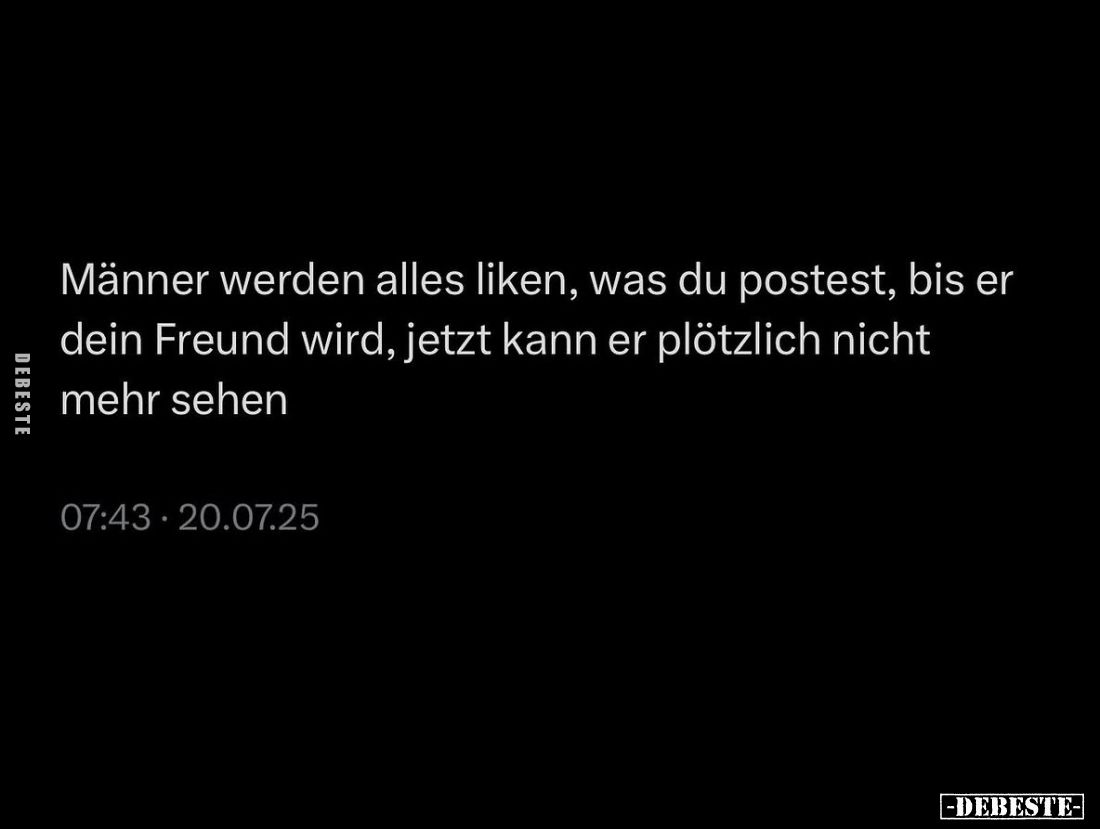 Männer werden alles liken, was du postest, bis er dein Freund wird, jetzt kann er plötzlich nicht mehr sehen.