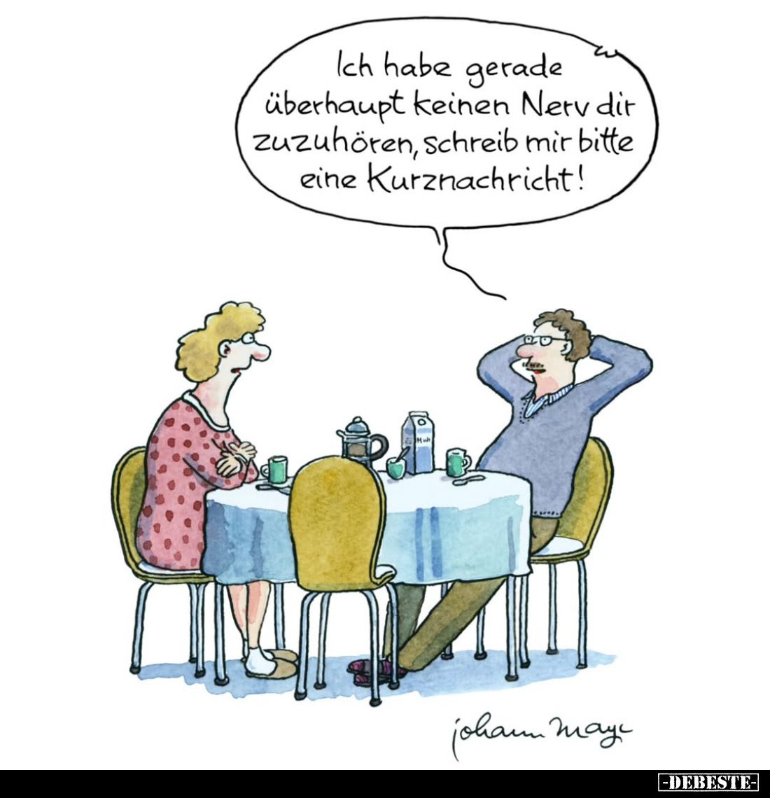Ich habe gerade überhaupt keinen Nerv dir zuzuhören, schreib mir bitte eine Kurznachricht!