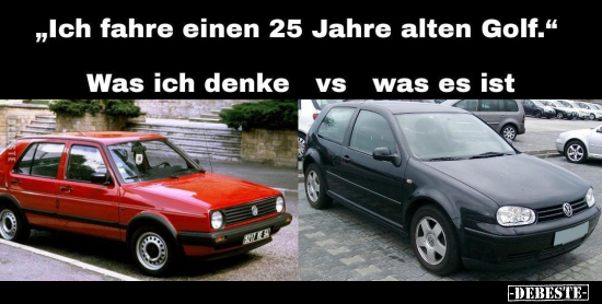 "Ich fahre einen 25 Jahre alten Golf..." - Lustige Bilder | DEBESTE.de