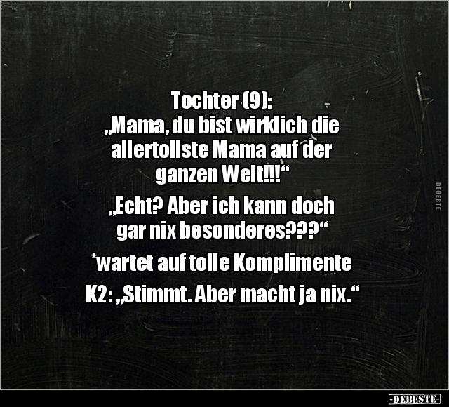 Tochter (9): "Mama, du bist wirklich die allertollste Mama.." - Lustige Bilder | DEBESTE.de