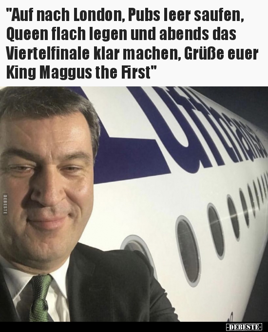 "Auf nach London, Pubs leer saufen, Queen flach legen und.."