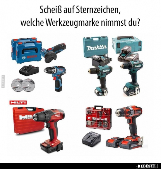 Schei*ß auf Sternzeichen, welche Werkzeugmarke nimmst du?.. - Lustige Bilder | DEBESTE.de