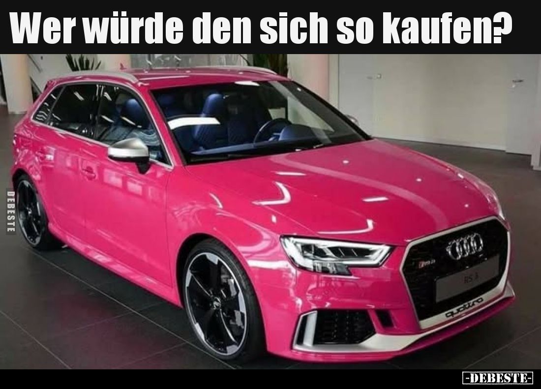 Wer würde den sich so kaufen?