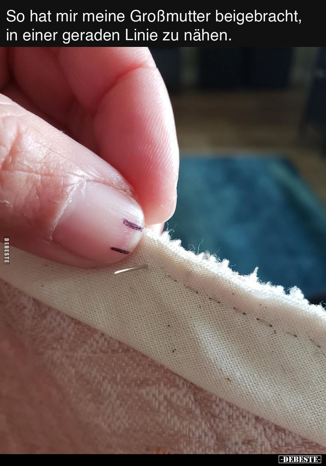So hat mir meine Großmutter beigebracht, in einer geraden Linie zu nähen.