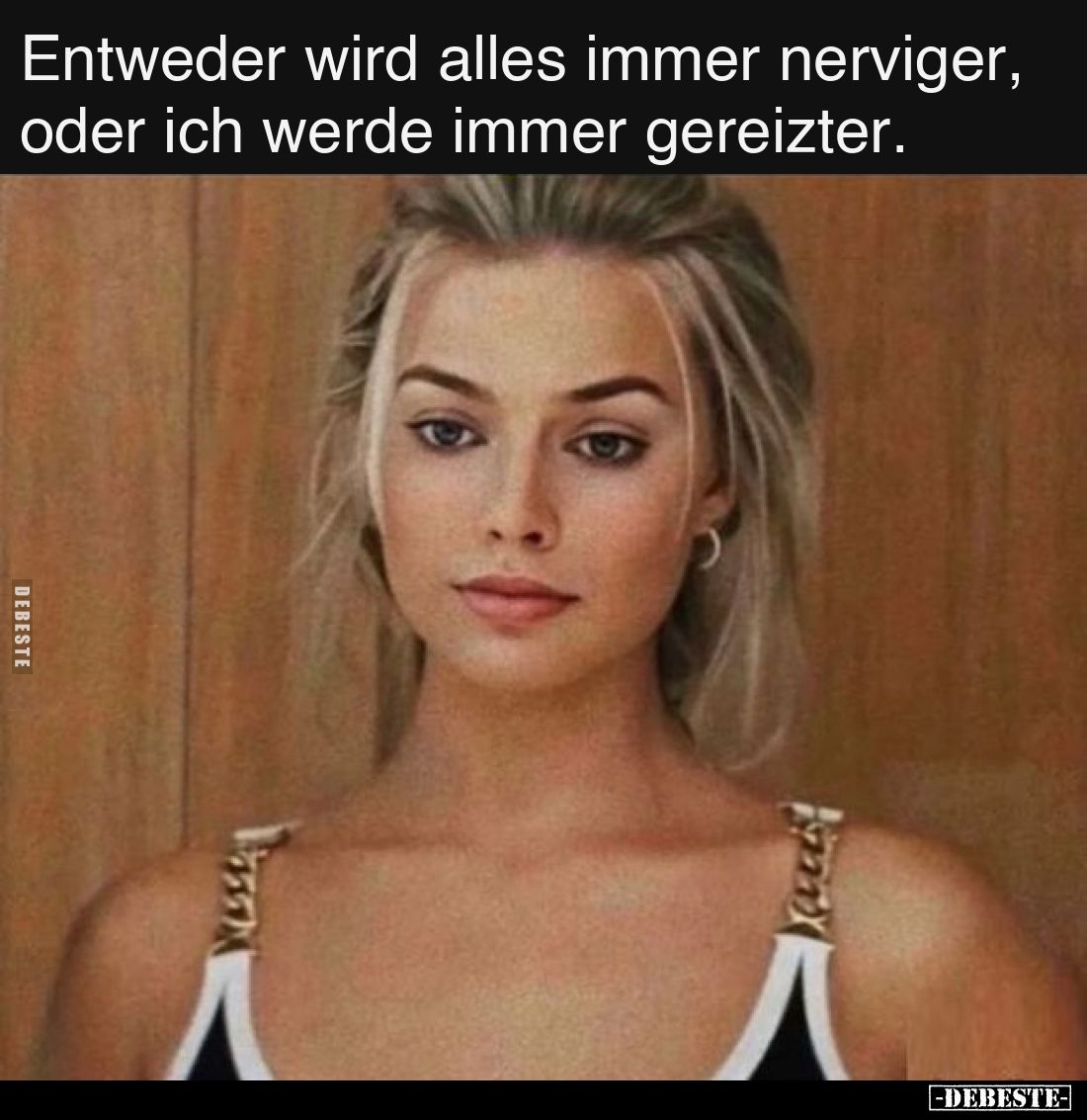 Entweder wird alles immer nerviger, oder ich werde immer gereizter.