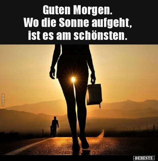 Guten Morgen. Wo die Sonne aufgeht.. - Lustige Bilder | DEBESTE.de