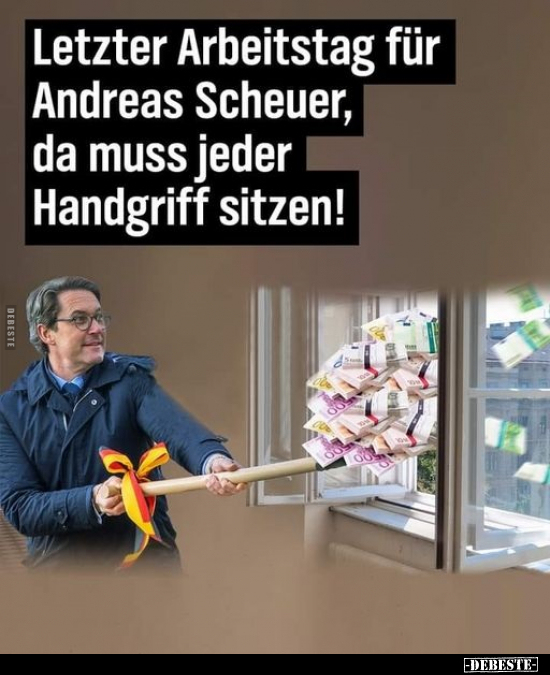 Letzter Arbeitstag für Andreas Scheuer, da muss jeder.. - Lustige Bilder | DEBESTE.de