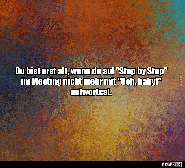 Du bist erst alt, wenn du auf "Step by Step" im Meeting.. - Lustige Bilder | DEBESTE.de