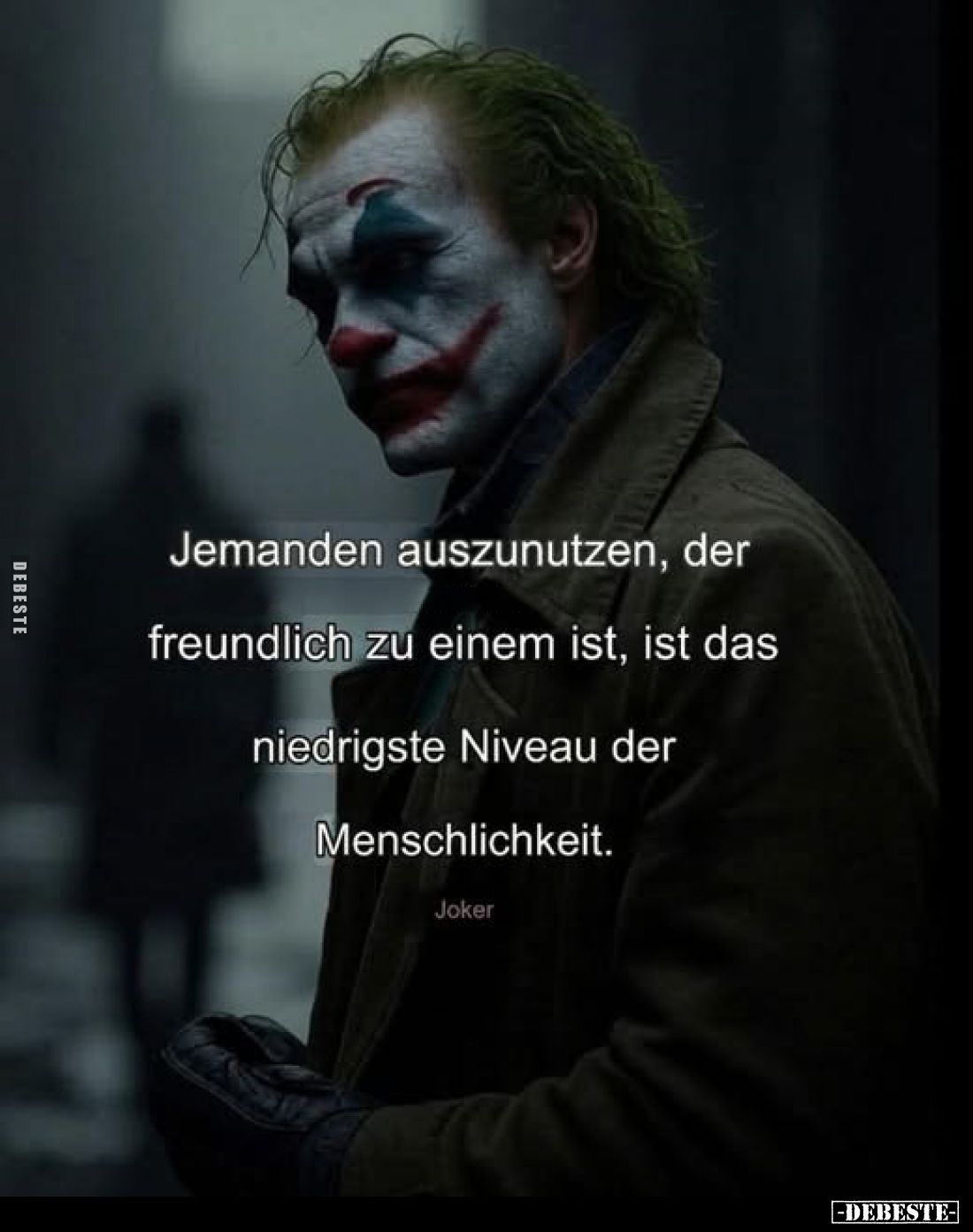 Jemanden auszunutzen, der freundlich zu einem ist, ist das niedrigste Niveau der Menschlichkeit.