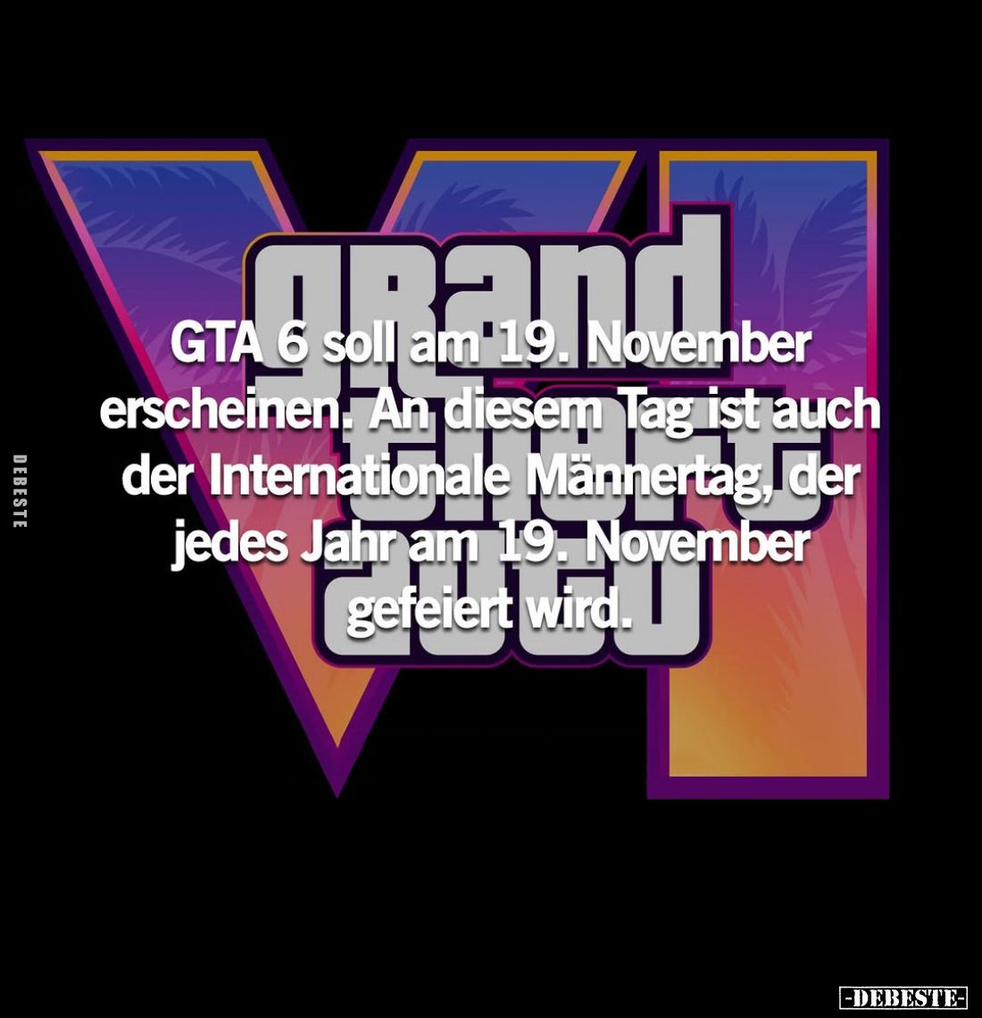 GTA 6 soll am 19. November
erscheinen. An diesem Tag ist auch der Internationale Männertag, der jedes Jahr am 19. November g...