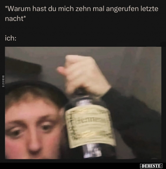 *Warum hast du mich zehn Mal angerufen letzte.. - Lustige Bilder | DEBESTE.de