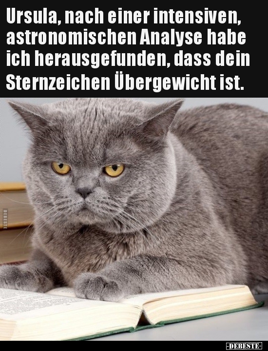 Ursula, nach einer intensiven, astronomischen Analyse habe..