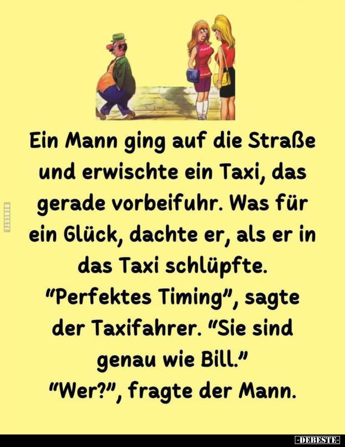 Ein Mann ging auf die Straße und erwischte ein Taxi, das gerade vorbeifuhr. Was für ein Glück, dachte er, als er in das Taxi ...
