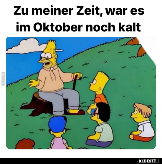 Zu meiner Zeit, war es im Oktober noch kalt.. - Lustige Bilder | DEBESTE.de