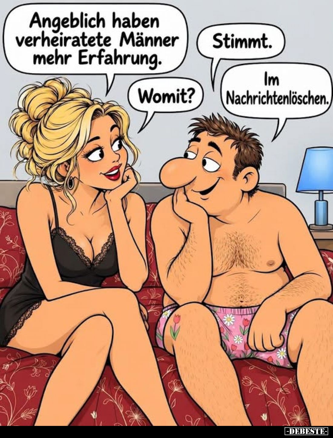 Angeblich haben verheiratete Männer mehr Erfahrung.
-
Stimmt.
-
Womit?
-
Im Nachrichtenlöschen.