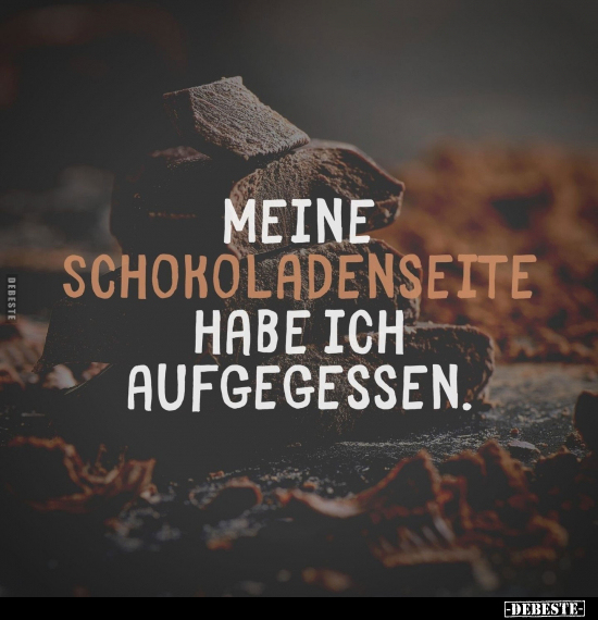Meine Schokoladenseite habe ich aufgegessen... - Lustige Bilder | DEBESTE.de
