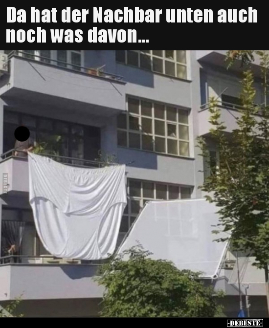 Da hat der Nachbar unten auch noch was davon...