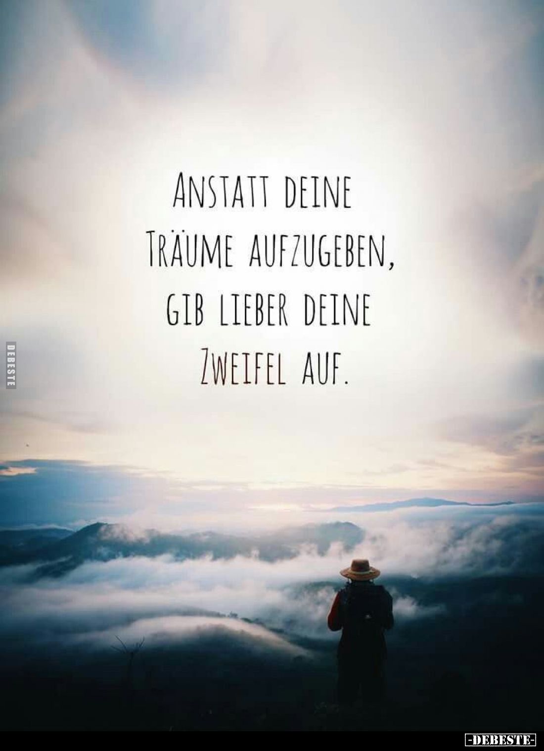 Anstatt deine Träume aufzugeben, gib lieber deine Zweifel auf.