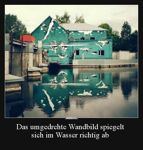 Das umgedrehte Wandbild spiegelt sich im Wasser richtig.. - Lustige Bilder | DEBESTE.de