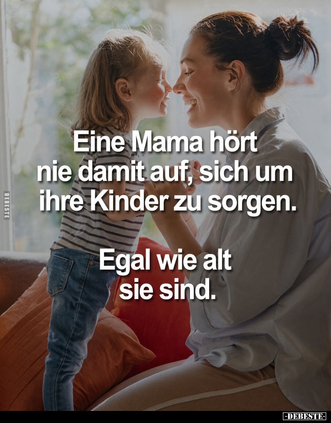 Eine Mama hört nie damit auf, sich um ihre Kinder zu sorgen.

Egal wie alt sie sind.