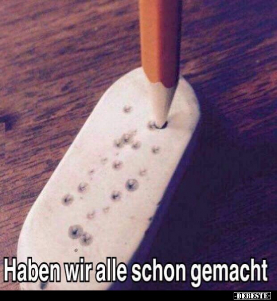 Haben wir alle schon gemacht..