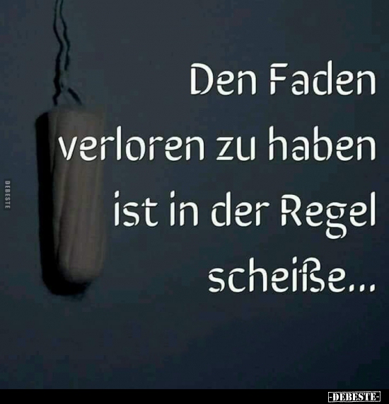 Den Faden verloren zu haben, ist in der Regel..