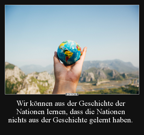 Wir können aus der Geschichte der Nationen lernen, dass.. - Lustige Bilder | DEBESTE.de
