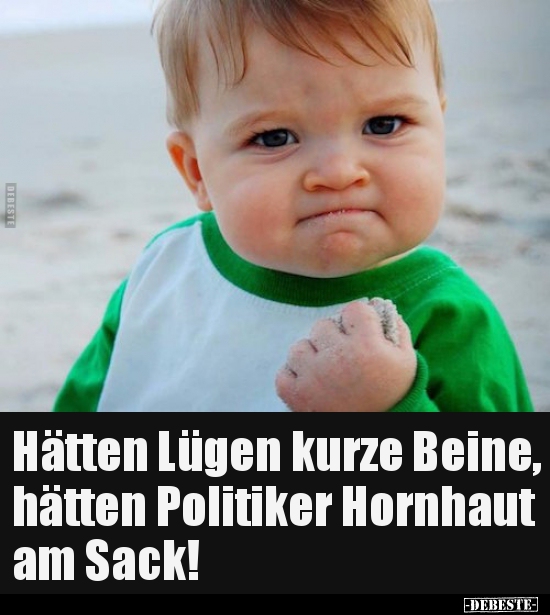 Hätten Lügen kurze Beine, hätten Politiker Hornhaut am.. - Lustige Bilder | DEBESTE.de