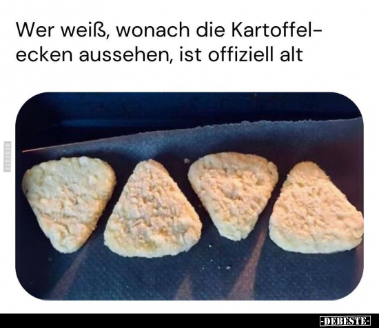Wer weiß, wonach die Kartoffelecken aussehen, ist.. - Lustige Bilder | DEBESTE.de
