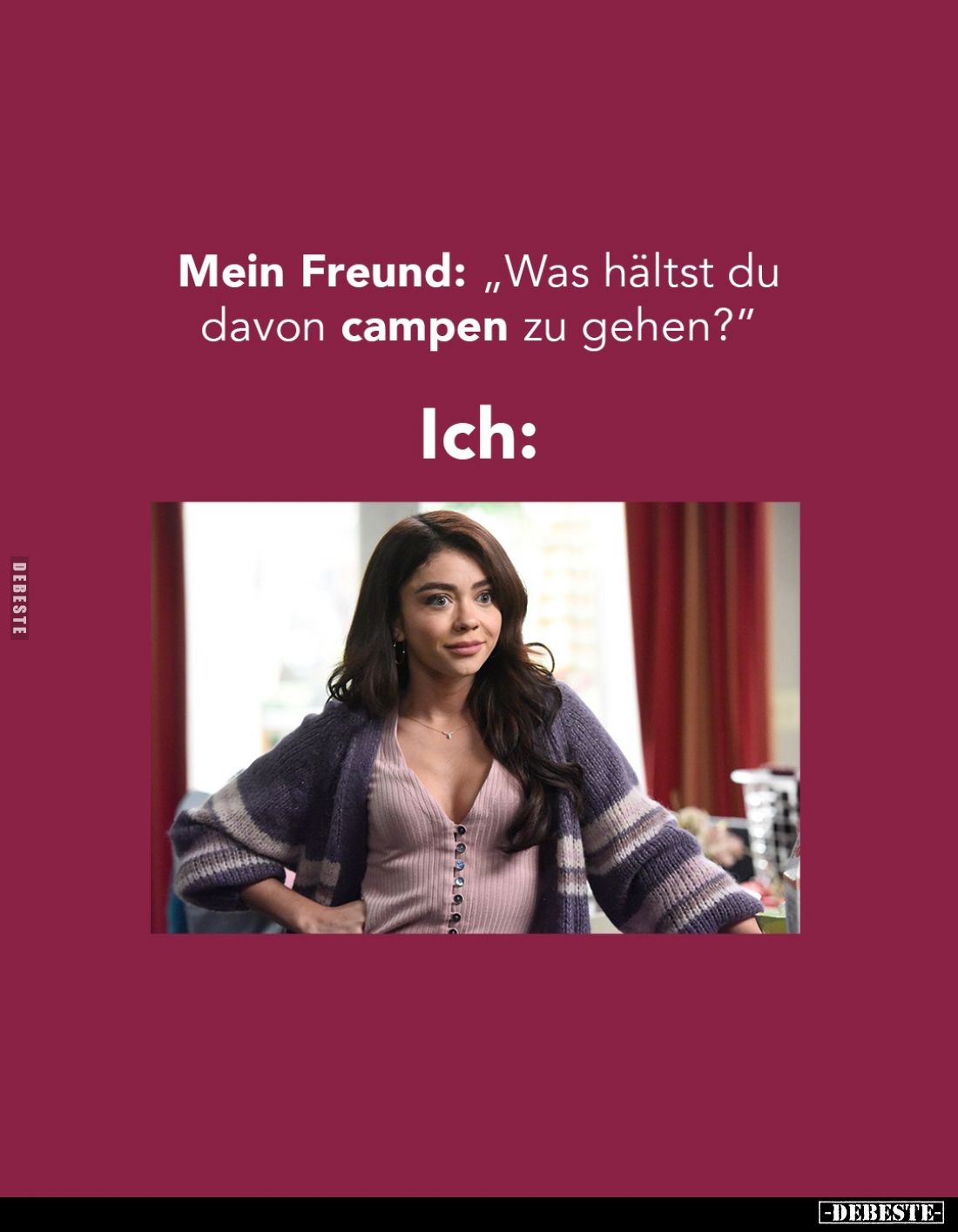 Mein Freund: „Was hältst du davon campen zu gehen?“

Ich: